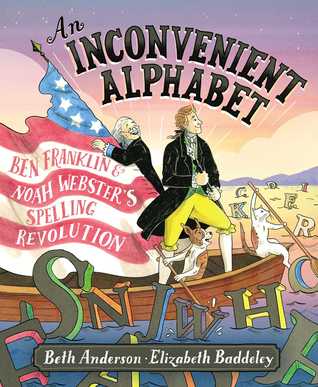 An Inconvenient Alphabet: Ben Franklin & Noah Webster's Spelling Revolution (Hardcover)
