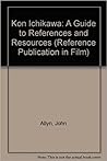 Kon Ichikawa: A Guide to References and Resources (Reference Publication in Film)