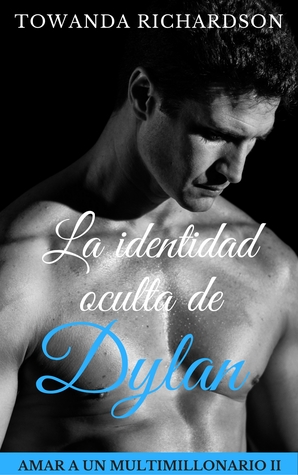 La identidad oculta de Dylan (Amar a un multimillonario, #2)