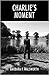 Charlie's Moment by Barbara P. Walsworth
