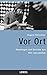 Vor Ort: Reportagen und Ber...