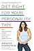 Diet Right for Your Personality Type: The Revolutionary 4-Week Weight-Loss Plan That Works for You