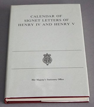 Calendar of Signet letters of Henry IV and Henry V (1399-1422)