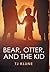 Bear, Otter, and the Kid by T.J. Klune Bear, Otter, and the Kid by T.J. Klune