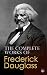 The Complete Works of Frederick Douglass by Frederick Douglass