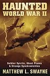 Haunted World War II: Soldier Spirits, Ghost Planes & Strange Synchronicities