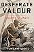 Desperate Valour: Triumph a...