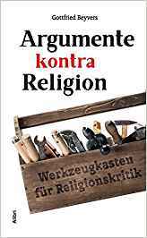 Argumente kontra Religion: Werkzeugkasten für Religionskritik