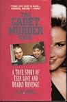 The Cadet Murder Case: A True Story of Teen Love and Deadly Revenge