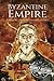 Byzantine Empire: A History From Beginning to End