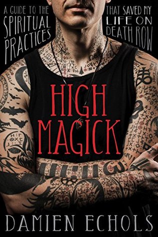 High Magick: A Guide to the Spiritual Practices That Saved My Life on Death Row (Kindle Edition)
