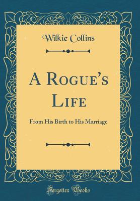 A Rogue's Life: From His Birth to His Marriage