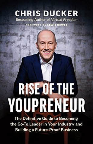Rise of the Youpreneur: The Definitive Guide to Becoming the Go-To Leader in Your Industry and Building a Future-Proof Business (Kindle Edition)