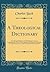 A Theological Dictionary: Containing Definitions of All Religious Terms; A Comprehensive View of Every Article in the System of Divinity; An Impartial ... the Principal Denominations (Classic Reprint)