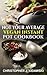Not Your Average Vegan Instant Pot Cookbook: 100 Time-Saving, Delicious, & (Mostly) Healthy Recipes! (2)