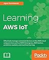 Learning AWS IoT: Effectively manage connected devices on the AWS cloud using services such as AWS Greengrass, AWS button, predictive analytics and machine learning Learning AWS IoT: Effectively manage connected devices on the AWS cloud using services such as AWS Greengrass, AWS button, predictive analytics and machine learning