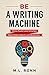 Be a Writing Machine: Write...