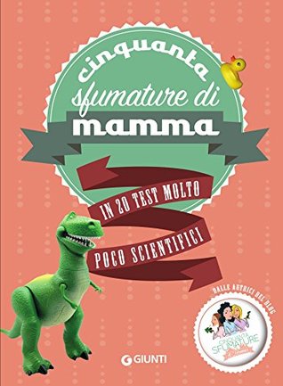 Cinquanta sfumature di mamma: In 20 test molto poco scientifici (Italian Edition)