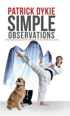 Simple Observations: A Humorous Look at the Absurdity of the World around Us (Hardcover)