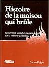 Histoire de la maison qui brûle: Vaguement suivi d'un dernier regard sur la maison qui brûle