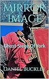 Mirror Image: Ghost Siege Of York
