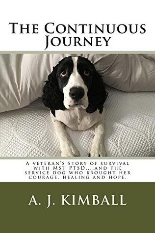 The Continuous Journey: A Veteran's Story of Survival with MST PTSD... And the Service Dog Who Brought Her Courage, Healing and Hope (Kindle Edition)