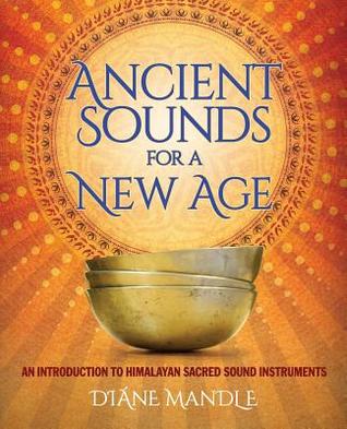 Ancient Sounds for a New Age: An Introduction to Himalayan Sacred Sound Instruments (Paperback)