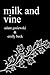 Milk and Vine by Adam Gasiewski