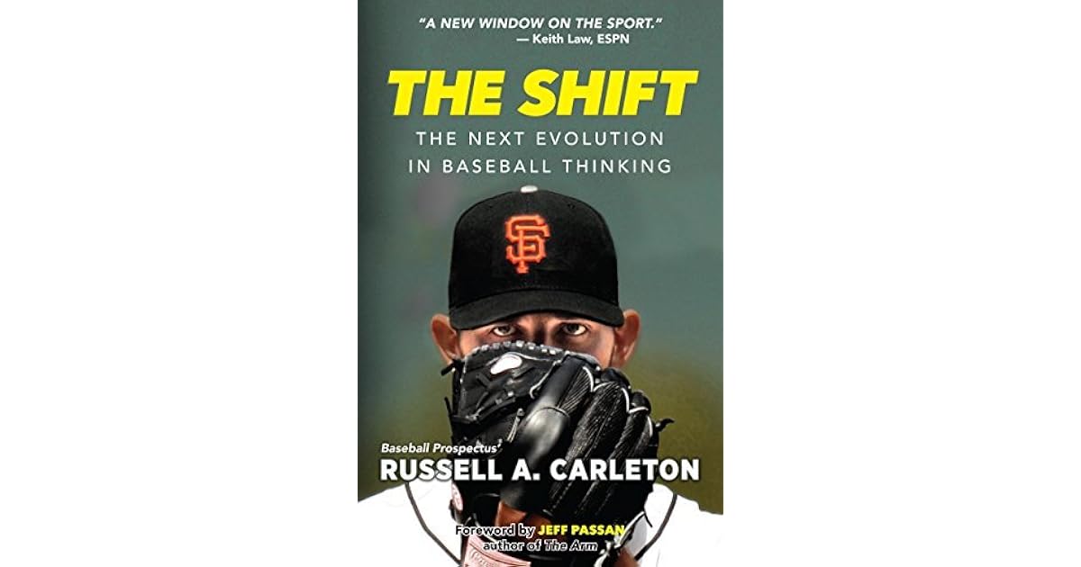 The Shift The Next Evolution in Baseball Thinking by Russell A. Carleton