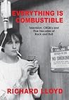 Everything Is Combustible: Television, Cbgb's and Five Decades of Rock and Roll: The Memoirs of an Alchemical Guitarist