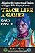 Teach Like a Gamer: Adapting the Instructional Design of Digital Role-Playing Games (Studies in Gaming)