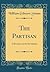 The Partisan: A Romance of the Revolution (Classic Reprint)