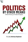 Politics By Other Means: A Brief History of Indian Budgets Book cover for Politics By Other Means: A Brief History of Indian Budgets