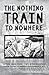 The Nothing Train to Nowhere