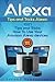 Alexa: 1001 Tips and Tricks How To Use Your Amazon Alexa devices (Amazon Echo, Second Generation Echo, Echo Show, Amazon Echo Look, Echo Plus, Echo Spot, Echo Dot, Echo Tap, Echo Connect)