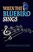 When the Bluebird Sings