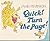 Quick! Turn the Page!