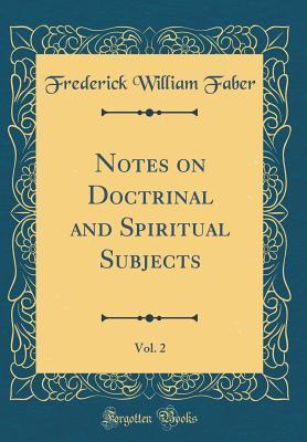 Notes on Doctrinal and Spiritual Subjects, Vol. 2 (Classic Reprint)