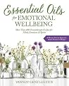 Essential Oils for Emotional Wellbeing: More Than 400 Aromatherapy Recipes for Mind, Emotions & Spirit Essential Oils for Emotional Wellbeing: More Than 400 Aromatherapy Recipes for Mind, Emotions & Spirit