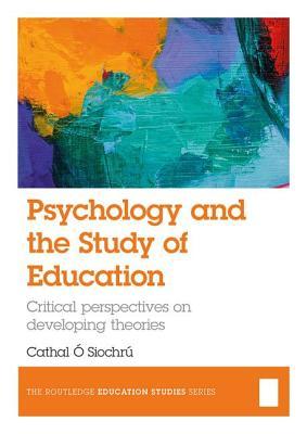 Psychology and the Study of Education (The Routledge Education Studies Series)