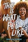 This Is What It Feels Like by Rebecca Barrow