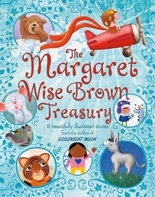 The Margaret Wise Brown Treasury: 8 Beautifully Illustrated Stories from the Author of Goodnight Moon