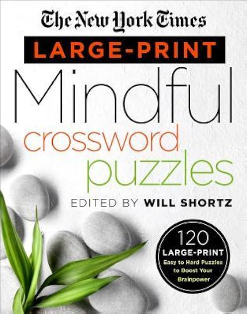 The New York Times Large-Print Mindful Crossword Puzzles: 120 Large-Print Easy to Hard Puzzles to Boost Your Brainpower