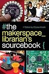 The Makerspace Librarian's Sourcebook