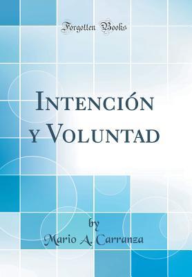 Intención y Voluntad (Classic Reprint) (Spanish Edition)