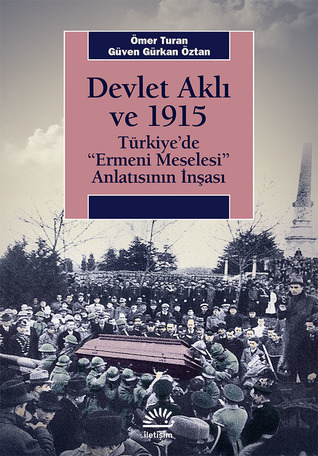 Devlet Aklı ve 1915: Türkiye'de 'Ermeni Meselesi' Anlatısının İnşaası