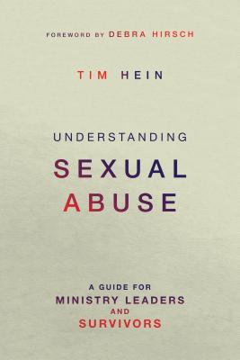Understanding Sexual Abuse: A Guide for Ministry Leaders and Survivors (Paperback)