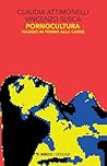 Pornocultura: Viaggio in fondo alla Carne Pornocultura: Viaggio in fondo alla Carne