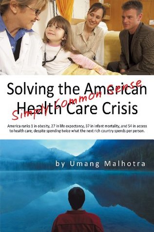 Solving the American Healthcare Crisis: Simply Common Sense (Kindle Edition)