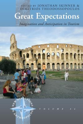 Great Expectations: Imagination and Anticipation in Tourism (New Directions in Anthropology, 34)